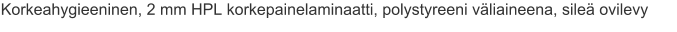 Korkeahygieeninen, 2 mm HPL korkepainelaminaatti, polystyreeni väliaineena, sileä ovilevy