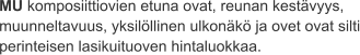 MU komposiittiovien etuna ovat, reunan kestävyys, muunneltavuus, yksilöllinen ulkonäkö ja ovet ovat silti perinteisen lasikuituoven hintaluokkaa.