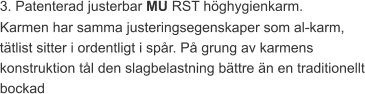 3. Patenterad justerbar MU RST höghygienkarm. Karmen har samma justeringsegenskaper som al-karm, tätlist sitter i ordentligt i spår. På grung av karmens konstruktion tål den slagbelastning bättre än en traditionellt bockad