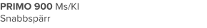 PRIMO 900 Ms/KI Snabbspärr
