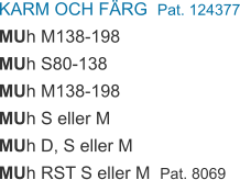 KARM OCH FÄRG  Pat. 124377 MUh M138-198 MUh S80-138 MUh M138-198 MUh S eller M MUh D, S eller M MUh RST S eller M  Pat. 8069