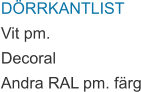 DÖRRKANTLIST Vit pm. Decoral Andra RAL pm. färg