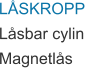 LÅSKROPP Låsbar cylin Magnetlås