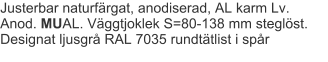 Justerbar naturfärgat, anodiserad, AL karm Lv. Anod. MUAL. Väggtjoklek S=80-138 mm steglöst. Designat ljusgrå RAL 7035 rundtätlist i spår