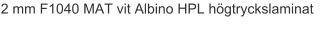 2 mm F1040 MAT vit Albino HPL högtryckslaminat