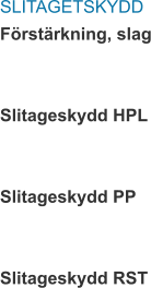 SLITAGETSKYDD Förstärkning, slag   Slitageskydd HPL   Slitageskydd PP   Slitageskydd RST