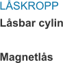 LÅSKROPP Låsbar cylin  Magnetlås