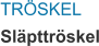 TRÖSKEL Släpttröskel