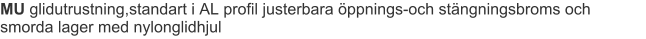 MU glidutrustning,standart i AL profil justerbara öppnings-och stängningsbroms och smorda lager med nylonglidhjul