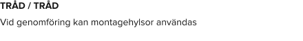 TRÅD / TRÅD Vid genomföring kan montagehylsor användas