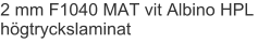 2 mm F1040 MAT vit Albino HPL högtryckslaminat