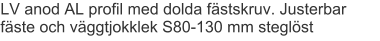 LV anod AL profil med dolda fästskruv. Justerbar fäste och väggtjokklek S80-130 mm steglöst