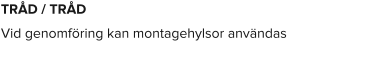 TRÅD / TRÅD Vid genomföring kan montagehylsor användas