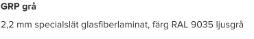 GRP grå 2,2 mm specialslät glasfiberlaminat, färg RAL 9035 ljusgrå