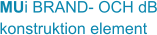 MUi BRAND- OCH dB konstruktion element
