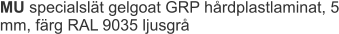 MU specialslät gelgoat GRP hårdplastlaminat, 5 mm, färg RAL 9035 ljusgrå