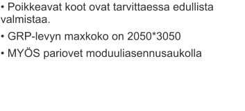 • Poikkeavat koot ovat tarvittaessa edullista valmistaa. • GRP-levyn maxkoko on 2050*3050 • MYÖS pariovet moduuliasennusaukolla