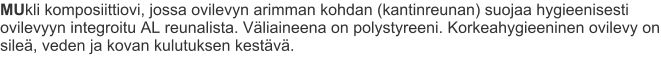 MUkli komposiittiovi, jossa ovilevyn arimman kohdan (kantinreunan) suojaa hygieenisesti ovilevyyn integroitu AL reunalista. Väliaineena on polystyreeni. Korkeahygieeninen ovilevy on sileä, veden ja kovan kulutuksen kestävä.