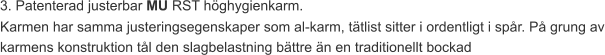 3. Patenterad justerbar MU RST höghygienkarm.  Karmen har samma justeringsegenskaper som al-karm, tätlist sitter i ordentligt i spår. På grung av karmens konstruktion tål den slagbelastning bättre än en traditionellt bockad
