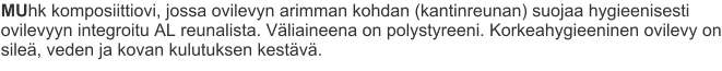 MUhk komposiittiovi, jossa ovilevyn arimman kohdan (kantinreunan) suojaa hygieenisesti ovilevyyn integroitu AL reunalista. Väliaineena on polystyreeni. Korkeahygieeninen ovilevy on sileä, veden ja kovan kulutuksen kestävä.