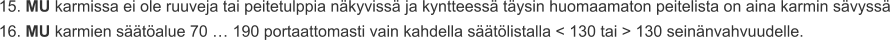 15. MU karmissa ei ole ruuveja tai peitetulppia näkyvissä ja kyntteessä täysin huomaamaton peitelista on aina karmin sävyssä 16. MU karmien säätöalue 70 … 190 portaattomasti vain kahdella säätölistalla < 130 tai > 130 seinänvahvuudelle.