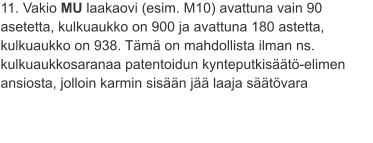 11. Vakio MU laakaovi (esim. M10) avattuna vain 90 asetetta, kulkuaukko on 900 ja avattuna 180 astetta, kulkuaukko on 938. Tämä on mahdollista ilman ns. kulkuaukkosaranaa patentoidun kynteputkisäätö-elimen ansiosta, jolloin karmin sisään jää laaja säätövara