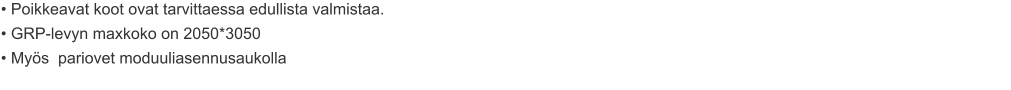 • Poikkeavat koot ovat tarvittaessa edullista valmistaa. • GRP-levyn maxkoko on 2050*3050 • Myös  pariovet moduuliasennusaukolla