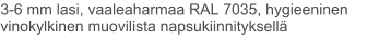 3-6 mm lasi, vaaleaharmaa RAL 7035, hygieeninen vinokylkinen muovilista napsukiinnityksellä