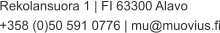 Rekolansuora 1 | FI 63300 Alavo +358 (0)50 591 0776 | mu@muovius.fi