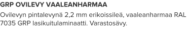 GRP OVILEVY VAALEANHARMAA Ovilevyn pintalevynä 2,2 mm erikoissileä, vaaleanharmaa RAL 7035 GRP lasikuitulaminaatti. Varastosävy.
