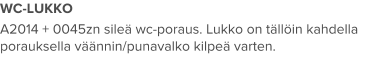 WC-LUKKO A2014 + 0045zn sileä wc-poraus. Lukko on tällöin kahdella porauksella väännin/punavalko kilpeä varten.