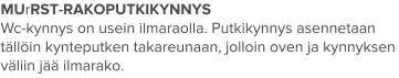 MUrRST-RAKOPUTKIKYNNYS Wc-kynnys on usein ilmaraolla. Putkikynnys asennetaan tällöin kynteputken takareunaan, jolloin oven ja kynnyksen väliin jää ilmarako.