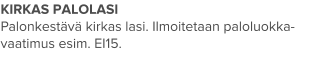 KIRKAS PALOLASI Palonkestävä kirkas lasi. Ilmoitetaan paloluokka-vaatimus esim. EI15.