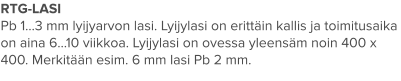 RTG-LASI Pb 1…3 mm lyijyarvon lasi. Lyijylasi on erittäin kallis ja toimitusaika on aina 6…10 viikkoa. Lyijylasi on ovessa yleensäm noin 400 x 400. Merkitään esim. 6 mm lasi Pb 2 mm.