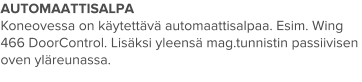 AUTOMAATTISALPA Koneovessa on käytettävä automaattisalpaa. Esim. Wing 466 DoorControl. Lisäksi yleensä mag.tunnistin passiivisen oven yläreunassa.