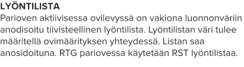LYÖNTILISTA Parioven aktiivisessa ovilevyssä on vakiona luonnonväriin anodisoitu tiivisteellinen lyöntilista. Lyöntilistan väri tulee määritellä ovimäärityksen yhteydessä. Listan saa anosidoituna. RTG pariovessa käytetään RST lyöntilistaa.