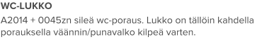 WC-LUKKO A2014 + 0045zn sileä wc-poraus. Lukko on tällöin kahdella porauksella väännin/punavalko kilpeä varten.