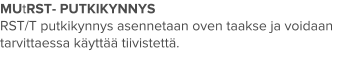 MUtRST- PUTKIKYNNYS RST/T putkikynnys asennetaan oven taakse ja voidaan tarvittaessa käyttää tiivistettä.