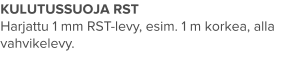 KULUTUSSUOJA RST Harjattu 1 mm RST-levy, esim. 1 m korkea, alla vahvikelevy.
