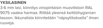 YKSILASINEN 3-6 mm lasi, kiinnitys vinopintaisin muovilistoin RAL 9075 vaalea harmaa. Riittää yleensä keittiöhygienian tasoon. Ikkunalista kiinnitetään “näpsyliitoksella” ilman ruuveja.