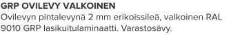 GRP OVILEVY VALKOINEN Ovilevyn pintalevynä 2 mm erikoissileä, valkoinen RAL 9010 GRP lasikuitulaminaatti. Varastosävy.