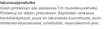 Iskunsuojavahvike Oven pintalevyn alla alaosassa 1 m muovilevyvahvike. Pintalevy on tällöin yhtenäinen. Käytetään rankassa henkilökäytössä, jossa on iskumaista kuormitusta, esim. mielenterveyssairaalat, urheilutilat, vaunuliikenne yms.