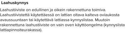 Laahuskynnys Laahustiiviste on edullinen ja oikein rakennettuna toimiva. Laahustiivistettä käytettäessä on lattian oltava kalteva oviaukosta avaussuuntaan tai käytettävä lattiassa kynnyslistaa. Muutoin rakennettuna laahustiiviste on vain oven käyttöongelma (kynnyslista lattiapinnoiteurakassa).