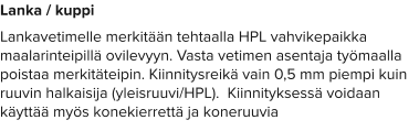 Lanka / kuppi Lankavetimelle merkitään tehtaalla HPL vahvikepaikka maalarinteipillä ovilevyyn. Vasta vetimen asentaja työmaalla poistaa merkitäteipin. Kiinnitysreikä vain 0,5 mm piempi kuin ruuvin halkaisija (yleisruuvi/HPL).  Kiinnityksessä voidaan käyttää myös konekierrettä ja koneruuvia
