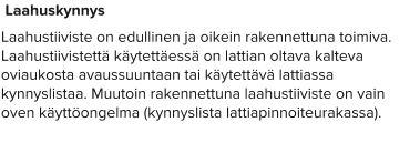 Laahuskynnys Laahustiiviste on edullinen ja oikein rakennettuna toimiva. Laahustiivistettä käytettäessä on lattian oltava kalteva oviaukosta avaussuuntaan tai käytettävä lattiassa kynnyslistaa. Muutoin rakennettuna laahustiiviste on vain oven käyttöongelma (kynnyslista lattiapinnoiteurakassa).