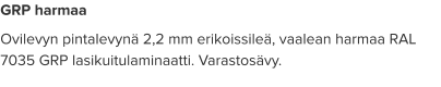 GRP harmaa Ovilevyn pintalevynä 2,2 mm erikoissileä, vaalean harmaa RAL 7035 GRP lasikuitulaminaatti. Varastosävy.