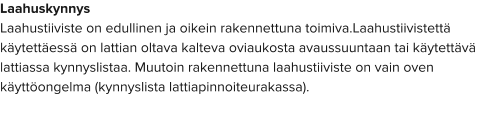 Laahuskynnys Laahustiiviste on edullinen ja oikein rakennettuna toimiva.Laahustiivistettä käytettäessä on lattian oltava kalteva oviaukosta avaussuuntaan tai käytettävä lattiassa kynnyslistaa. Muutoin rakennettuna laahustiiviste on vain oven käyttöongelma (kynnyslista lattiapinnoiteurakassa).
