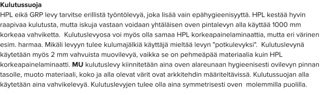 Kulutussuoja HPL eikä GRP levy tarvitse erillistä työntölevyä, joka lisää vain epähygieenisyyttä. HPL kestää hyvin raapivaa kulutusta, mutta iskuja vastaan voidaan yhtäläisen oven pintalevyn alla käyttää 1000 mm korkeaa vahviketta.  Kulutuslevyosa voi myös olla samaa HPL korkeapainelaminaattia, mutta eri värinen esim. harmaa. Mikäli levyyn tulee kulumajälkiä käyttäjä mieltää levyn "potkulevyksi".  Kulutuslevynä käytetään myös 2 mm vahvuista muovilevyä, vaikka se on pehmeäpää materiaalia kuin HPL korkeapainelaminaatti. MU kulutuslevy kiinnitetään aina oven alareunaan hygieenisesti ovilevyn pinnan tasolle, muoto materiaali, koko ja alla olevat värit ovat arkkitehdin määriteltävissä. Kulutussuojan alla käytetään aina vahvikelevyä. Kulutuslevyjen tulee olla aina symmetrisesti oven  molemmilla puolilla.
