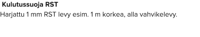 Kulutussuoja RST Harjattu 1 mm RST levy esim. 1 m korkea, alla vahvikelevy.