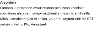 Alaohjain Lattiaan kiinnitetään avausreunan pielilistan kohdalle muovinen alaohjain syöpymättömällä messinkiankkurilla. Mikäli lattiakiinnitysä ei sallita, voidaan käyttää erillistä RST seinäkiinkettä. Kts. Varusteet
